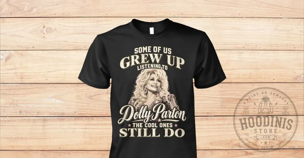 Dolly Parton Grew Up Listening To The Cool Ones Still Do T-Shirt 18 Dolly Parton Grew Up Listening To The Cool Ones Still Do T-Shirt